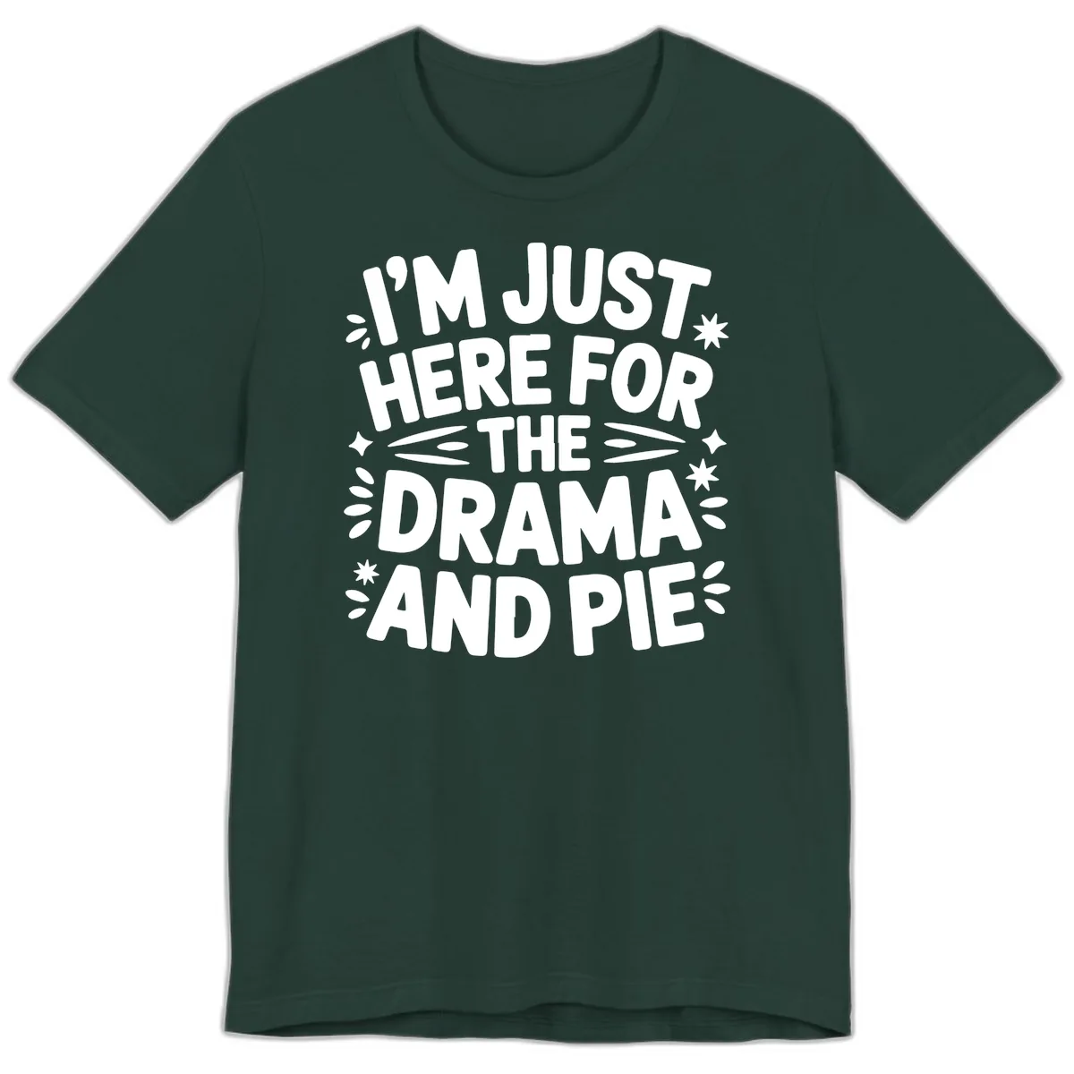I'm Just Here For The Drama And Pie Premium T-Shirt in Forest